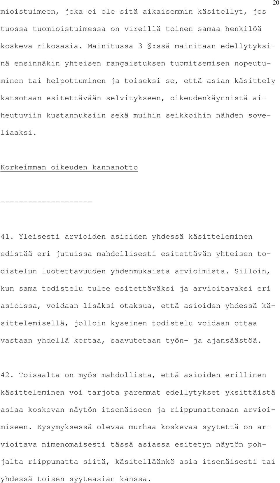 oikeudenkäynnistä aiheutuviin kustannuksiin sekä muihin seikkoihin nähden soveliaaksi. Korkeimman oikeuden kannanotto -------------------- 41.