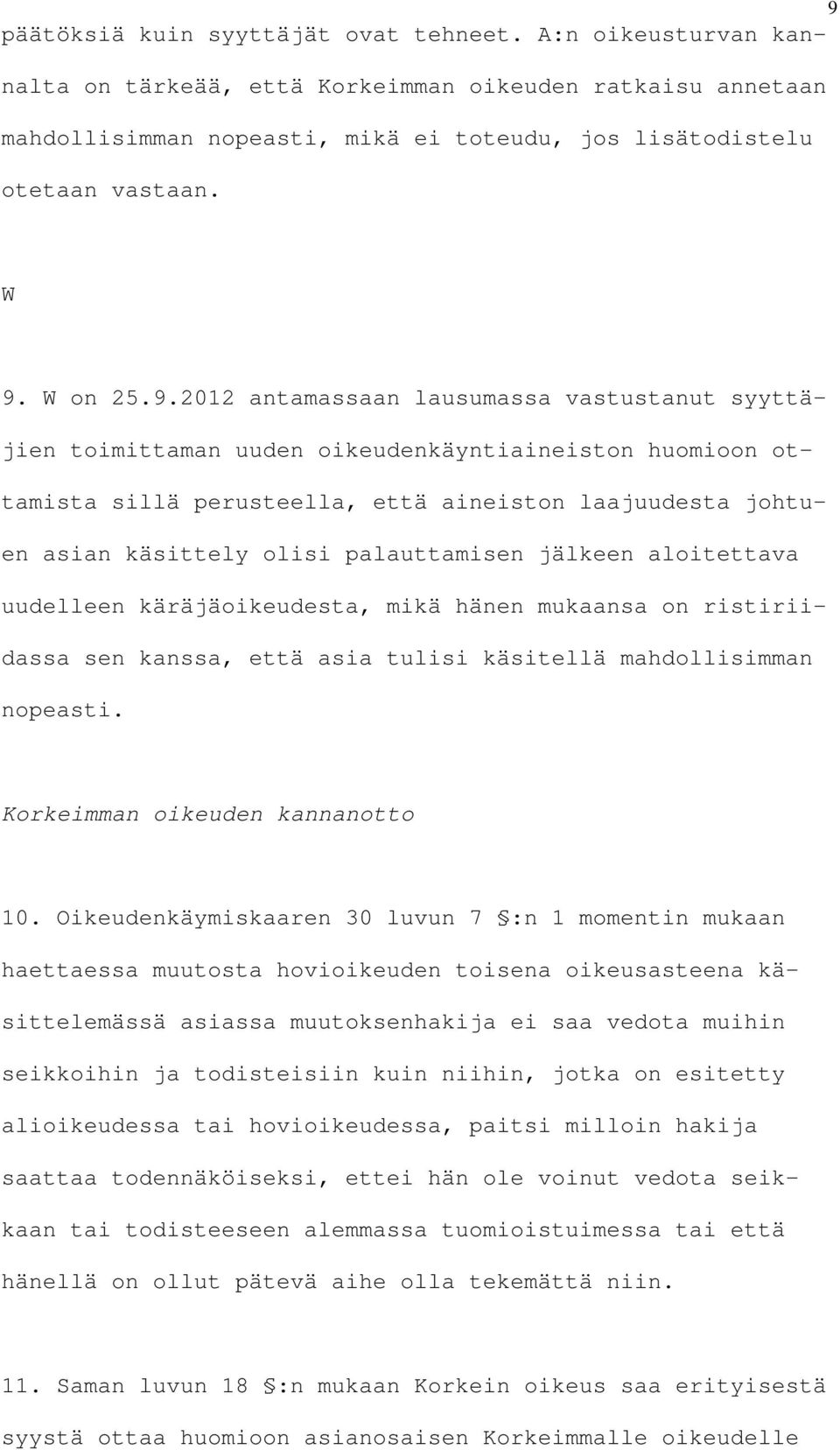 olisi palauttamisen jälkeen aloitettava uudelleen käräjäoikeudesta, mikä hänen mukaansa on ristiriidassa sen kanssa, että asia tulisi käsitellä mahdollisimman nopeasti.