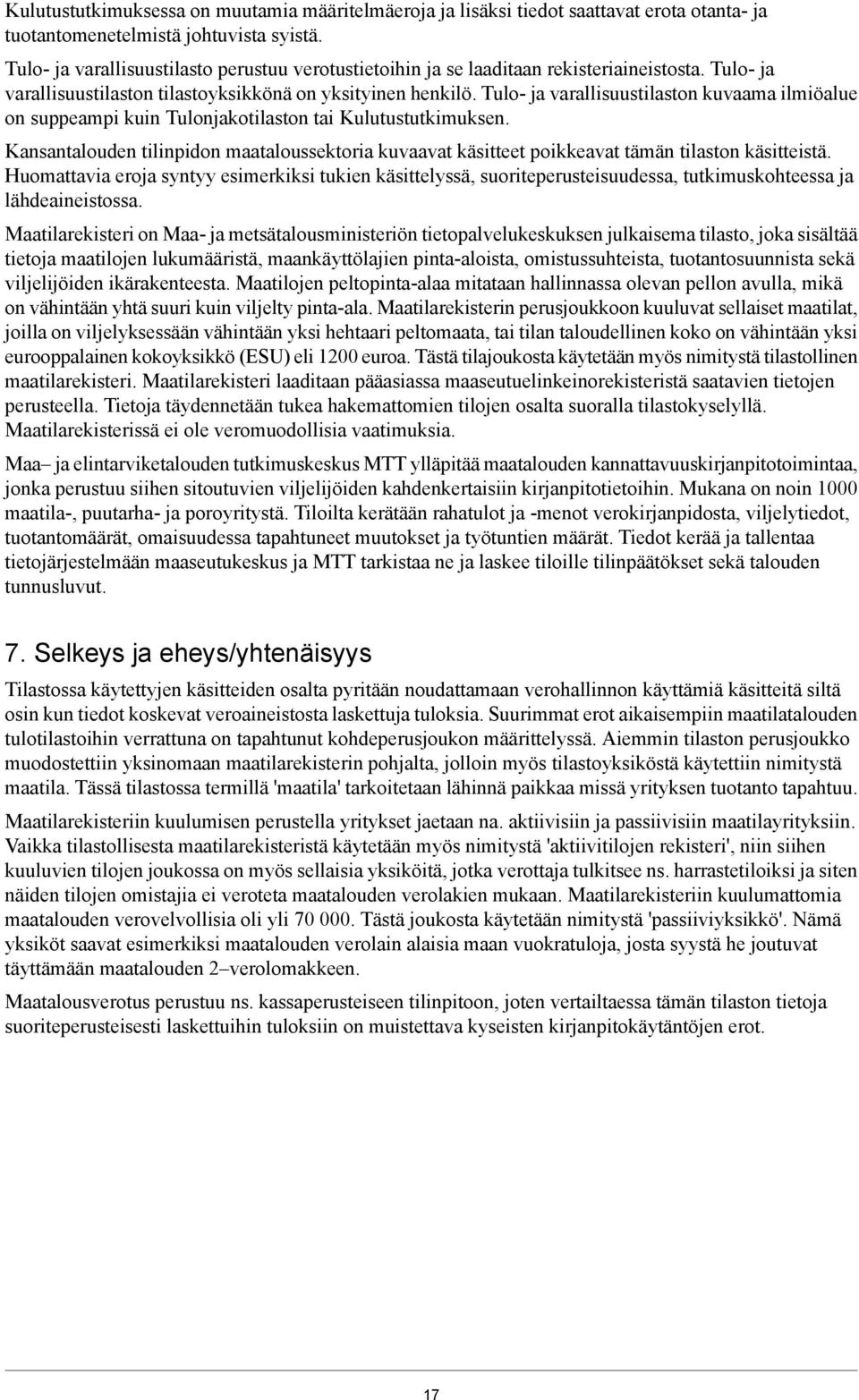 Tulo- ja varallisuustilaston kuvaama ilmiöalue on suppeampi kuin Tulonjakotilaston tai Kulutustutkimuksen.