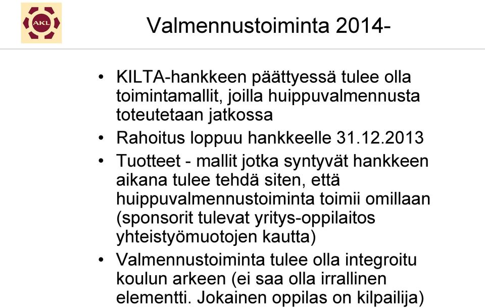 2013 Tuotteet - mallit jotka syntyvät hankkeen aikana tulee tehdä siten, että huippuvalmennustoiminta toimii