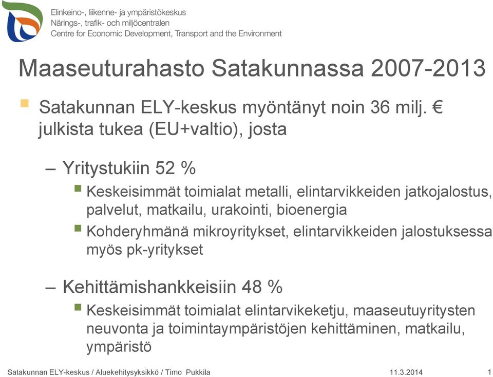 palvelut, matkailu, urakointi, bioenergia Kohderyhmänä mikroyritykset, elintarvikkeiden jalostuksessa myös