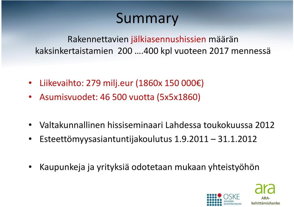 eur (1860x 150 000 ) Asumisvuodet: 46 500 vuotta (5x5x1860) Valtakunnallinen hissiseminaari