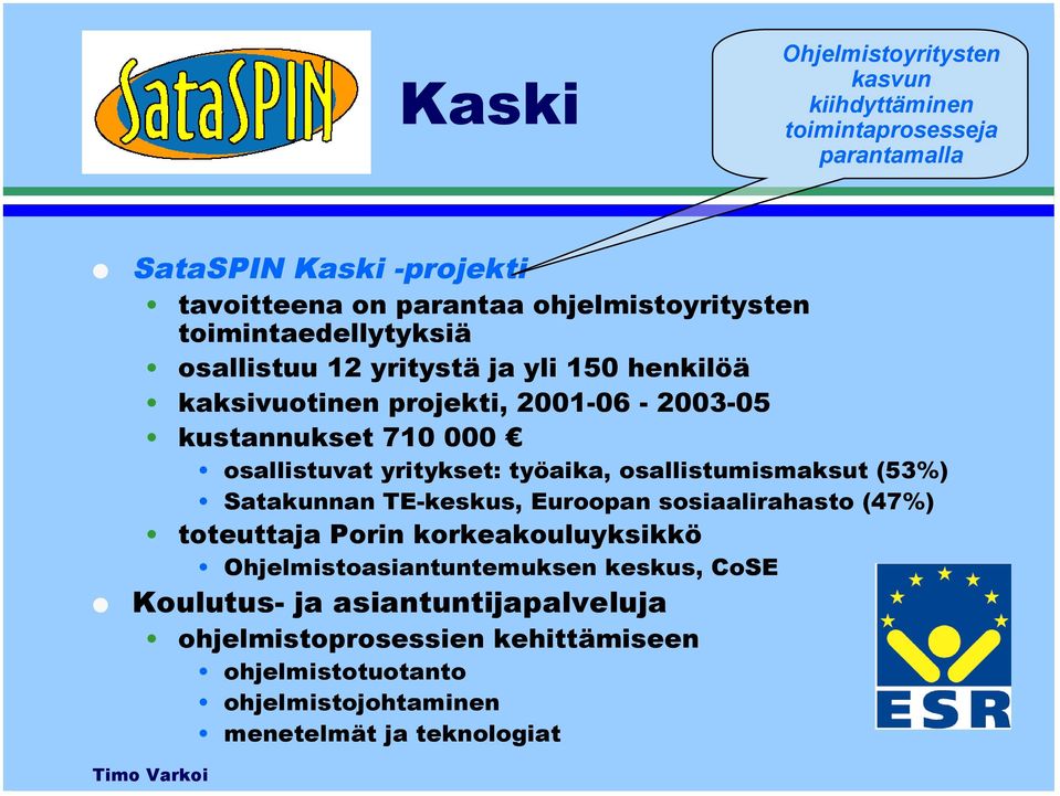 yritykset: työaika, osallistumismaksut (53%) Satakunnan TE-keskus, Euroopan sosiaalirahasto (47%) toteuttaja Porin korkeakouluyksikkö