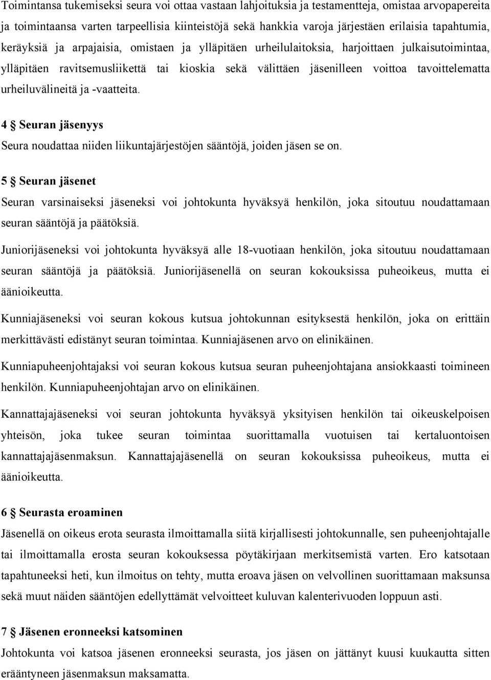 tavoittelematta urheiluvälineitä ja -vaatteita. 4 Seuran jäsenyys Seura noudattaa niiden liikuntajärjestöjen sääntöjä, joiden jäsen se on.