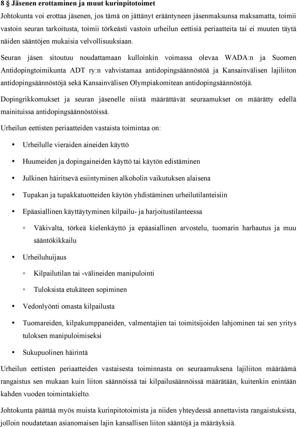 Seuran jäsen sitoutuu noudattamaan kulloinkin voimassa olevaa WADA:n ja Suomen Antidopingtoimikunta ADT ry:n vahvistamaa antidopingsäännöstöä ja Kansainvälisen lajiliiton antidopingsäännöstöjä sekä