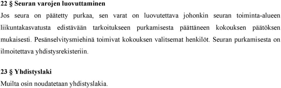 kokouksen päätöksen mukaisesti. Pesänselvitysmiehinä toimivat kokouksen valitsemat henkilöt.