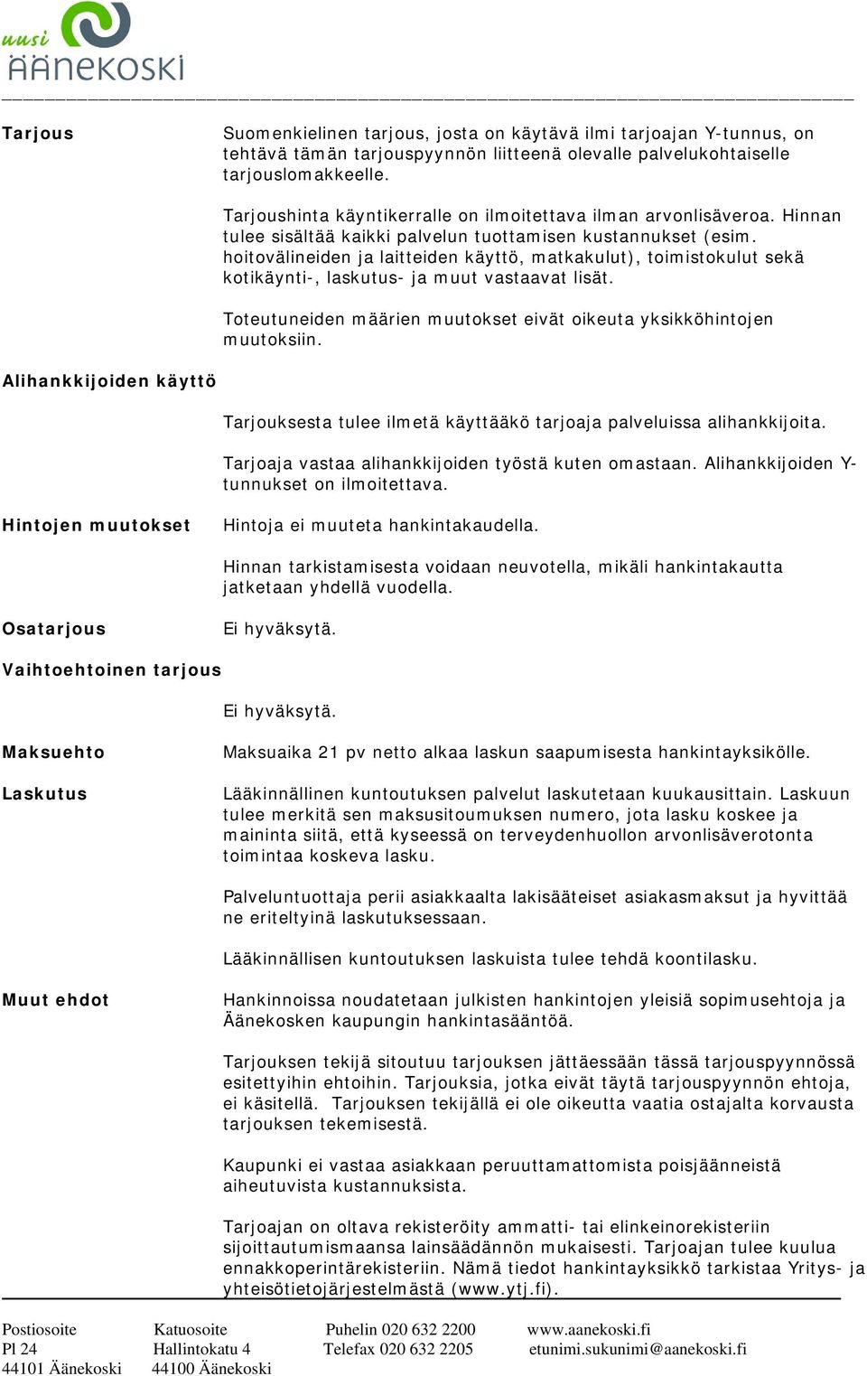 hoitovälineiden ja laitteiden käyttö, matkakulut), toimistokulut sekä kotikäynti-, laskutus- ja muut vastaavat lisät. Toteutuneiden määrien muutokset eivät oikeuta yksikköhintojen muutoksiin.