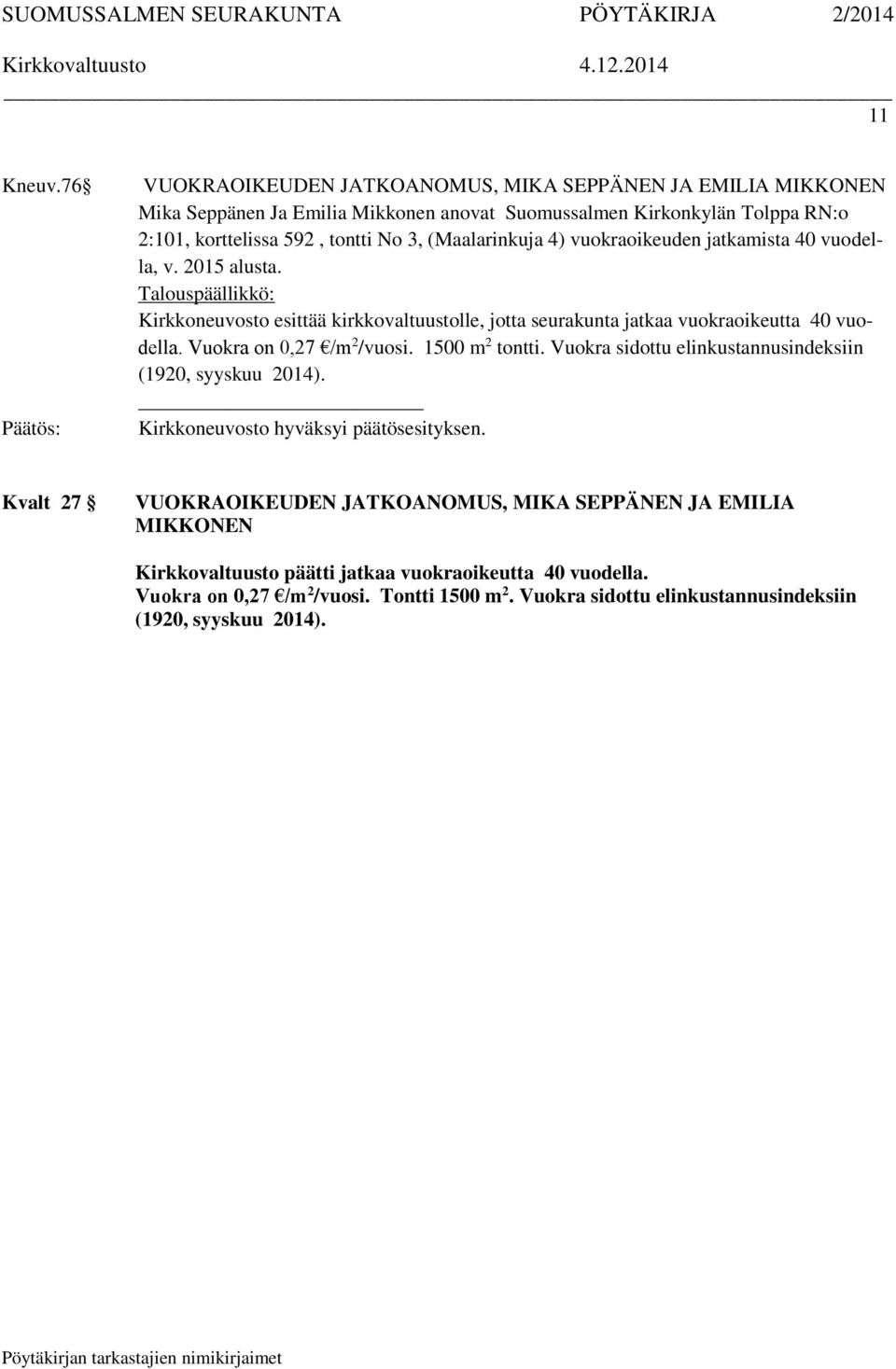 592, tontti No 3, (Maalarinkuja 4) vuokraoikeuden jatkamista 40 vuodella, v. 2015 alusta.