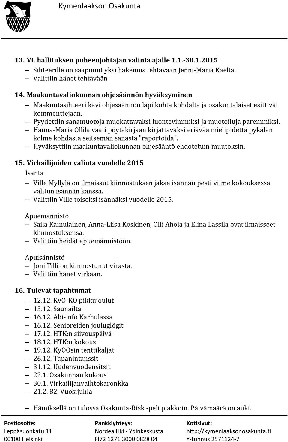 Pyydettiin sanamuotoja muokattavaksi luontevimmiksi ja muotoiluja paremmiksi.