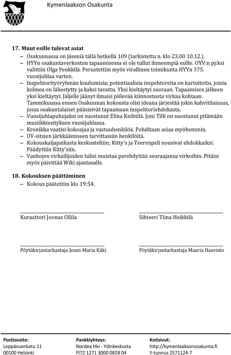 Inspehtorityöryhmän kuulumisia; potentiaalisia inspehtoreita on kartoitettu, joista kolmea on lähestytty ja kaksi tavattu. Yksi kieltäytyi suoraan. Tapaamisen jälkeen yksi kieltäytyi.