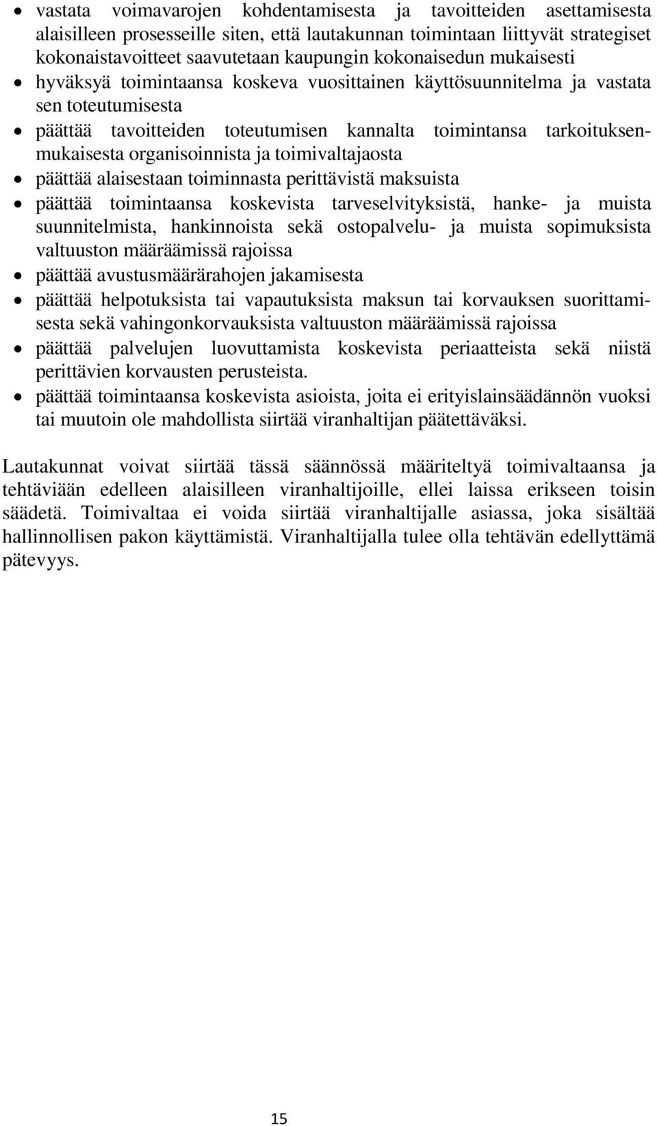 organisoinnista ja toimivaltajaosta päättää alaisestaan toiminnasta perittävistä maksuista päättää toimintaansa koskevista tarveselvityksistä, hanke- ja muista suunnitelmista, hankinnoista sekä