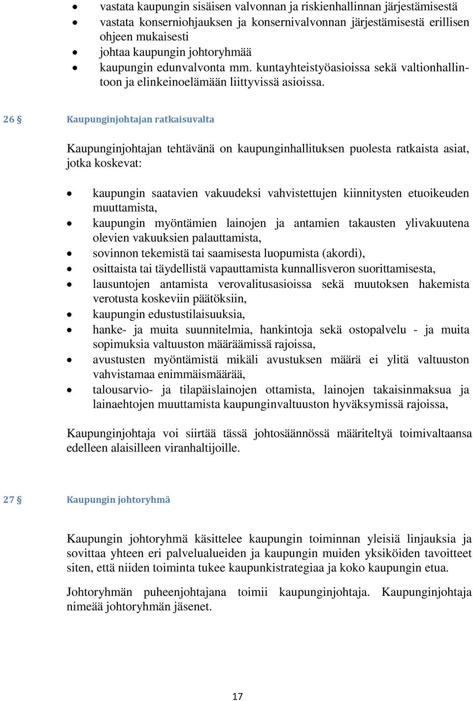 26 Kaupunginjohtajan ratkaisuvalta Kaupunginjohtajan tehtävänä on kaupunginhallituksen puolesta ratkaista asiat, jotka koskevat: kaupungin saatavien vakuudeksi vahvistettujen kiinnitysten etuoikeuden