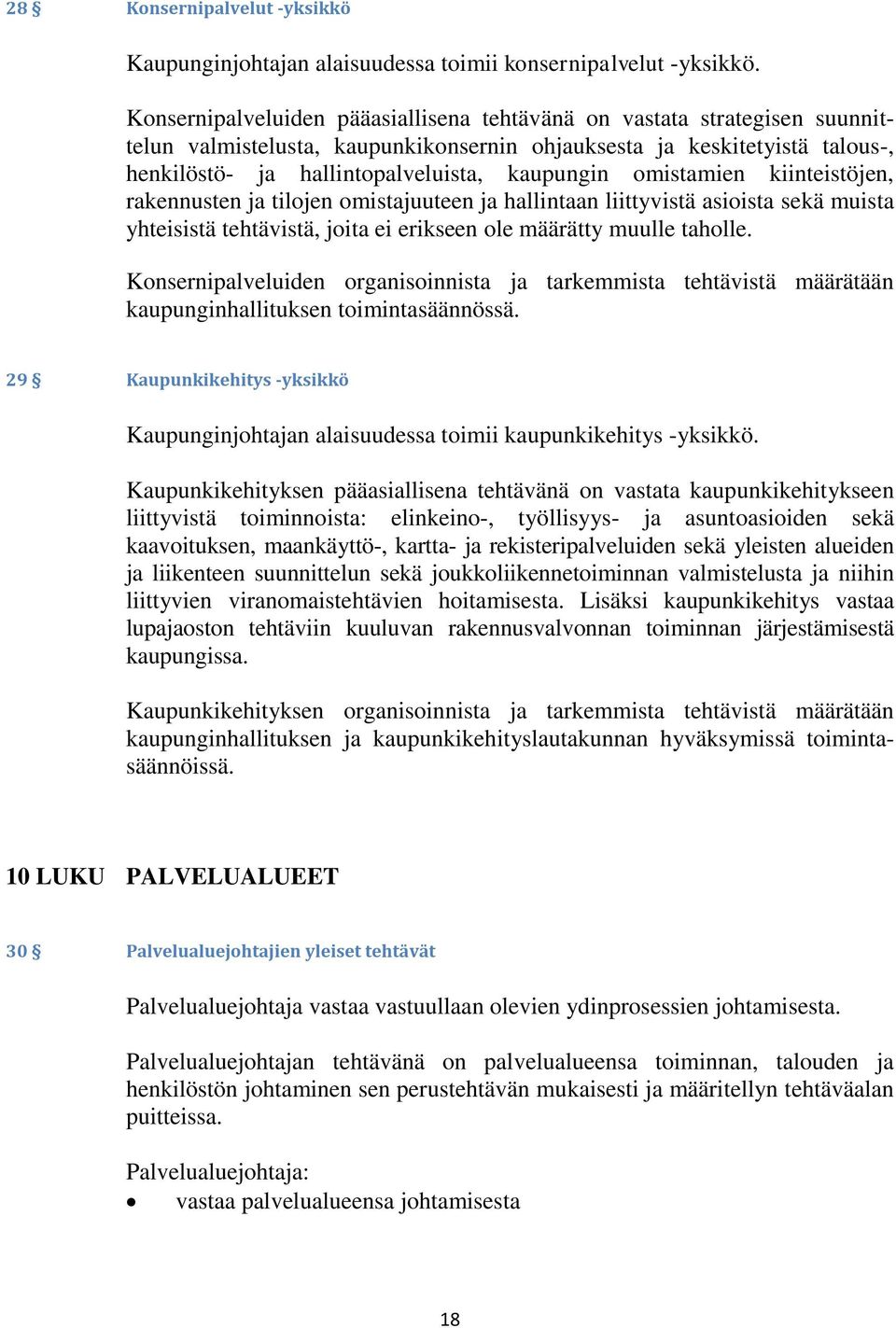 omistamien kiinteistöjen, rakennusten ja tilojen omistajuuteen ja hallintaan liittyvistä asioista sekä muista yhteisistä tehtävistä, joita ei erikseen ole määrätty muulle taholle.