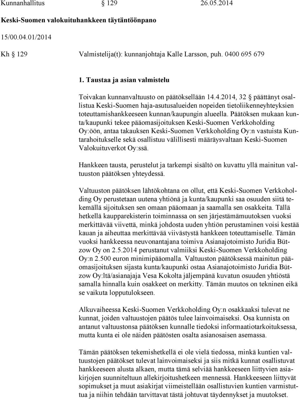 4.2014, 32 päättänyt osallis tua Keski-Suomen haja-asutusalueiden nopeiden tietoliikenneyhteyksien to teut ta mis hank kee seen kunnan/kaupungin alueella.