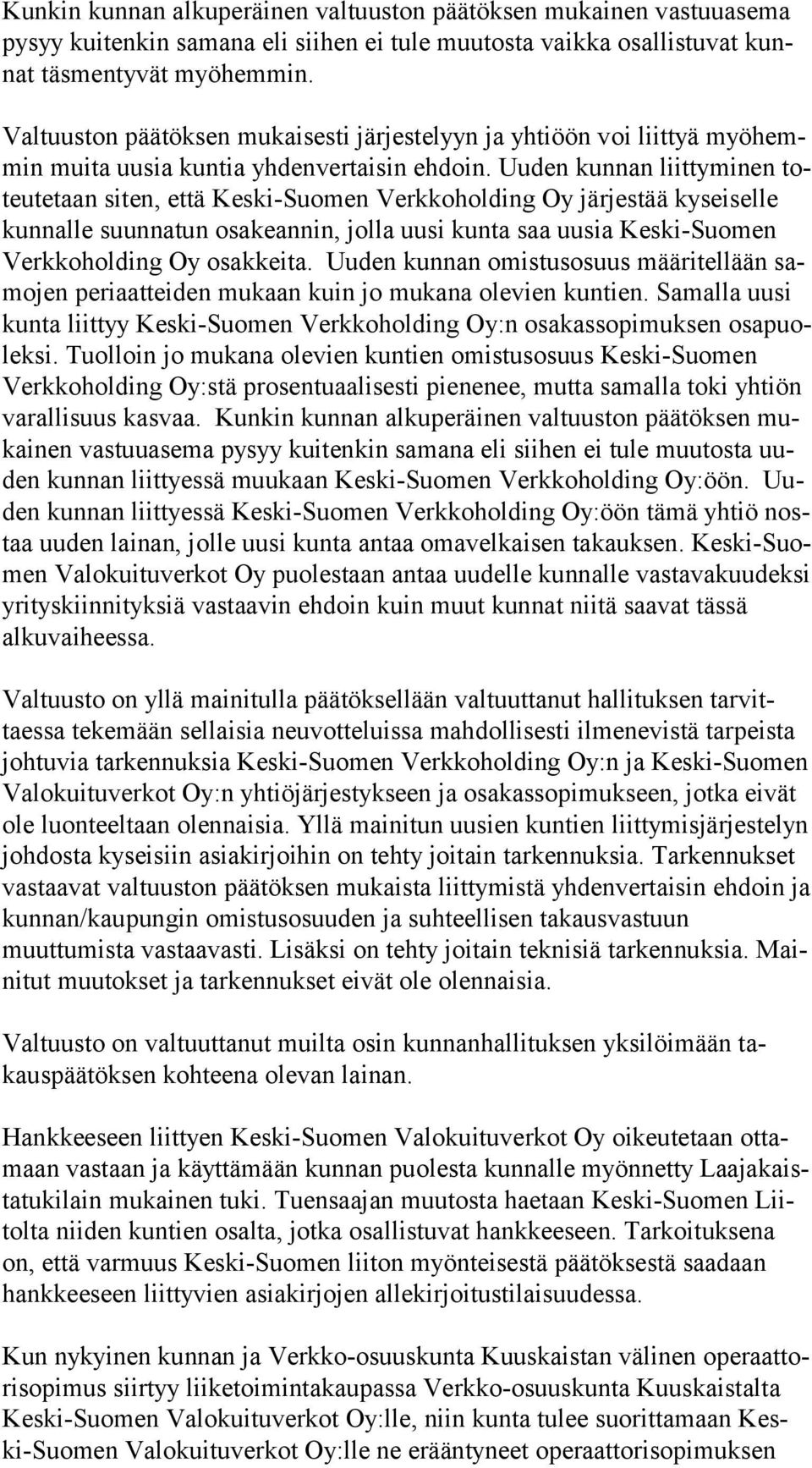 Uuden kunnan liittyminen toteu te taan siten, että Kes ki-suo men Verkkoholding Oy järjestää kyseiselle kun nal le suunnatun osa ke an nin, jolla uusi kunta saa uusia Keski-Suomen Verk ko hol ding Oy