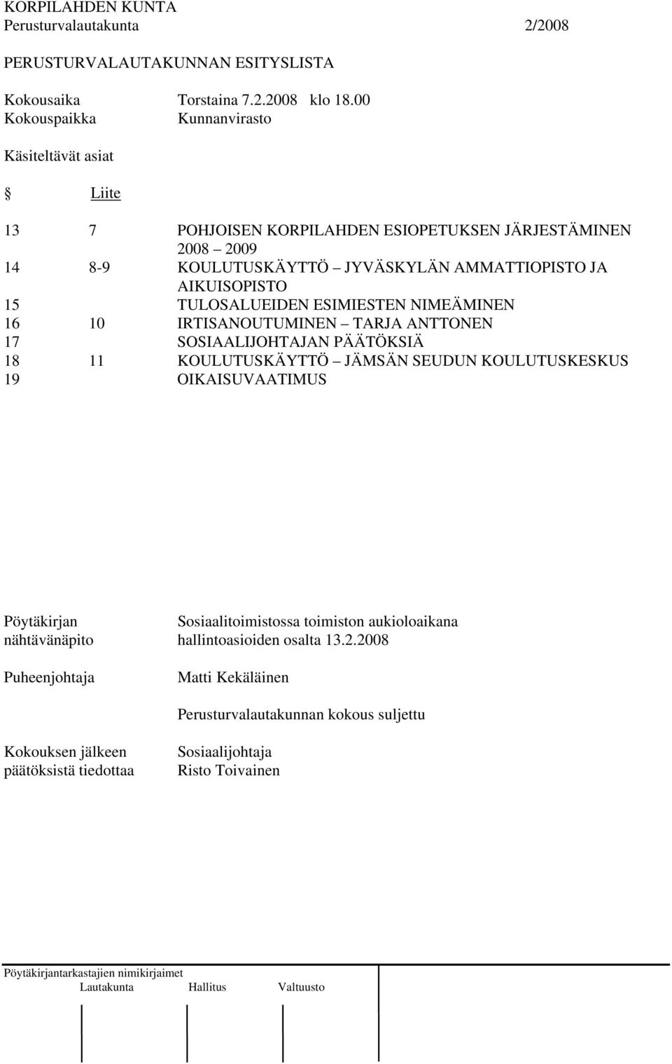 AIKUISOPISTO 15 TULOSALUEIDEN ESIMIESTEN NIMEÄMINEN 16 10 IRTISANOUTUMINEN TARJA ANTTONEN 17 SOSIAALIJOHTAJAN PÄÄTÖKSIÄ 18 11 KOULUTUSKÄYTTÖ JÄMSÄN SEUDUN KOULUTUSKESKUS 19