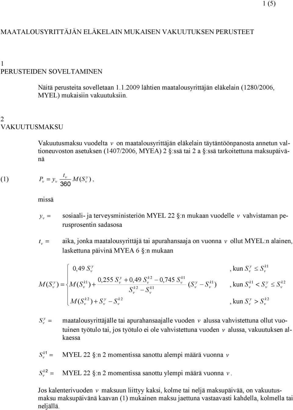 :n muaan uodelle ahistaman perusprosentin sadasosa t aia jona maatalousrittäjä tai apurahansaaja on uonna ollut YEL:n alainen lasettuna päiinä YE 6 :n muaan > + < + + un un 0745 049 055 un 049