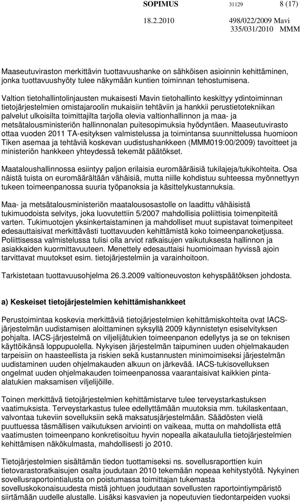 toimittajilta tarjolla olevia valtionhallinnon ja maa- ja metsätalousministeriön hallinnonalan puitesopimuksia hyödyntäen.