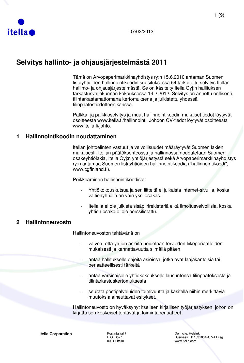 Se on käsitelty Itella Oyj:n hallituksen tarkastusvaliokunnan kokouksessa 14.2.2012.