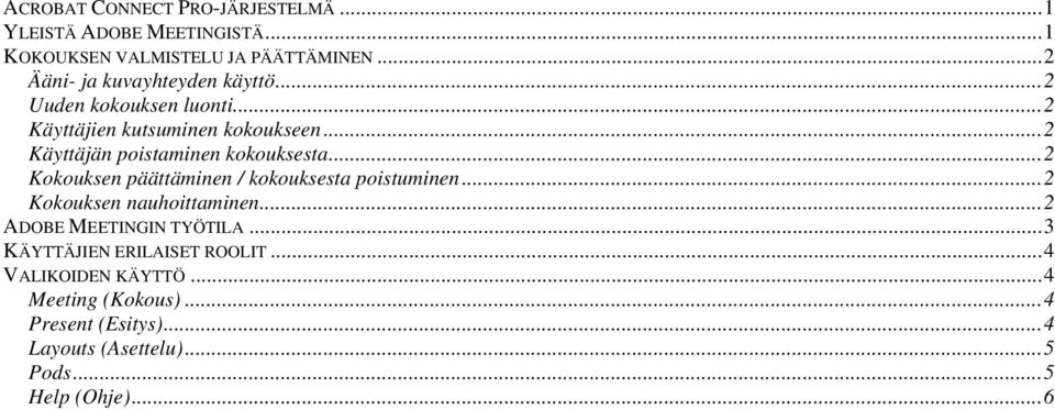 ..2 Käyttäjän poistaminen kokouksesta...2 Kokouksen päättäminen / kokouksesta poistuminen...2 Kokouksen nauhoittaminen.