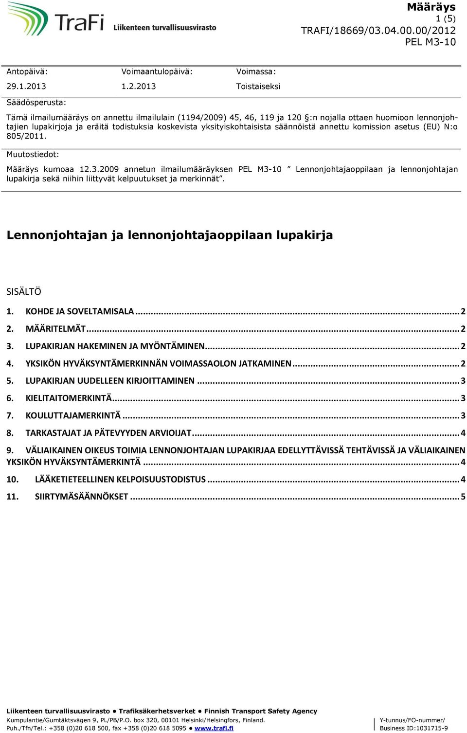 lupakirjoja ja eräitä todistuksia koskevista yksityiskohtaisista säännöistä annettu komission asetus (EU) N:o 805/2011. Muutostiedot: Määräys kumoaa 12.3.