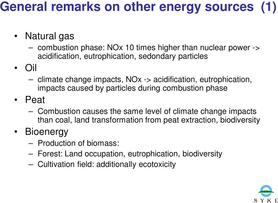 combustion phase Peat Combustion causes the same level of climate change impacts than coal, land transformation from peat extraction,