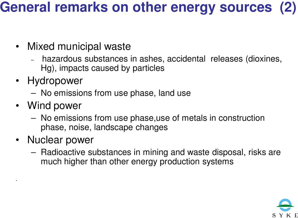 power No emissions from use phase,use of metals in construction phase, noise, landscape changes Nuclear power