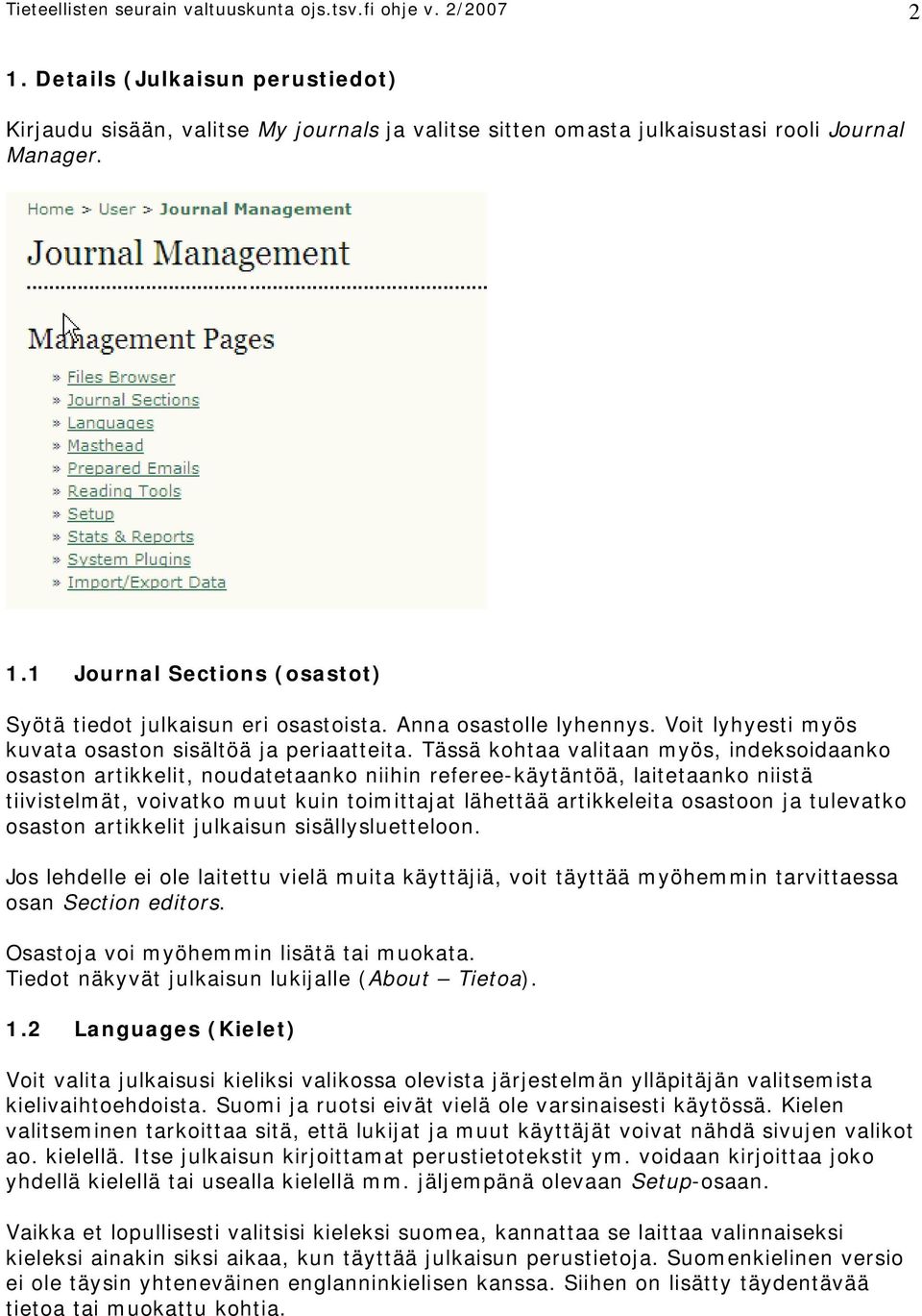 Tässä kohtaa valitaan myös, indeksoidaanko osaston artikkelit, noudatetaanko niihin referee-käytäntöä, laitetaanko niistä tiivistelmät, voivatko muut kuin toimittajat lähettää artikkeleita osastoon