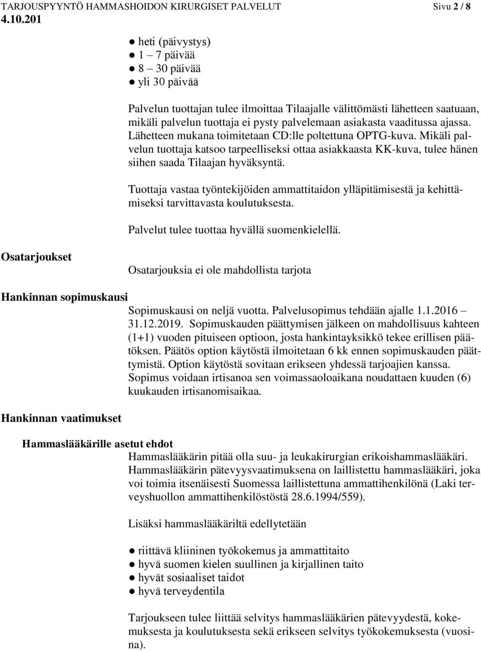 Mikäli palvelun tuottaja katsoo tarpeelliseksi ottaa asiakkaasta KK-kuva, tulee hänen siihen saada Tilaajan hyväksyntä.