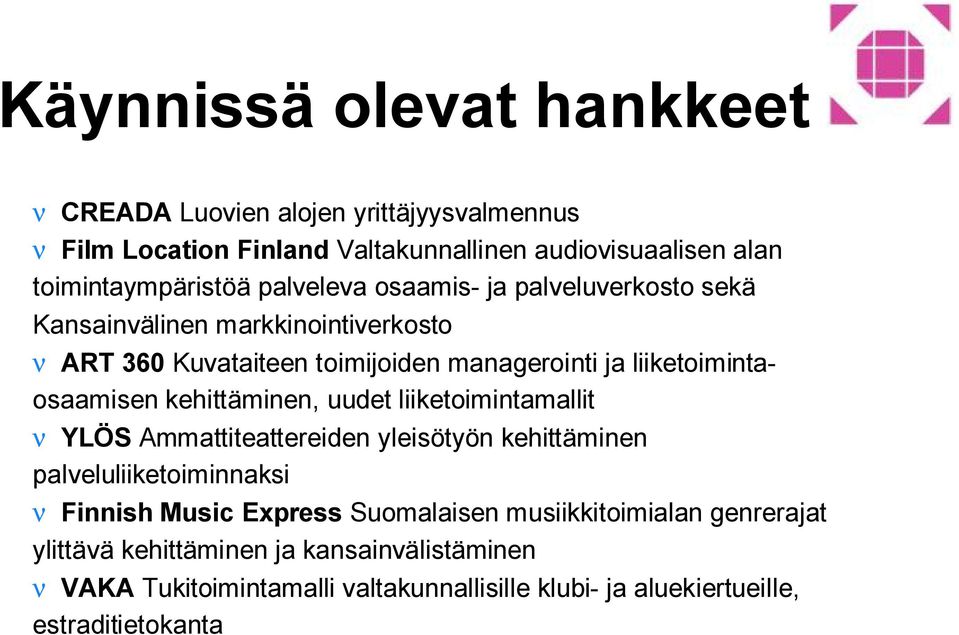 kehittäminen, uudet liiketoimintamallit ν YLÖS Ammattiteattereiden yleisötyön kehittäminen palveluliiketoiminnaksi ν Finnish Music Express Suomalaisen