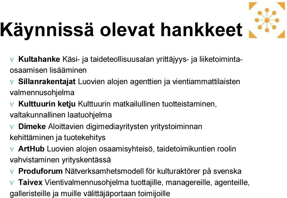 digimediayritysten yritystoiminnan kehittäminen ja tuotekehitys ν ArtHub Luovien alojen osaamisyhteisö, taidetoimikuntien roolin vahvistaminen yrityskentässä ν