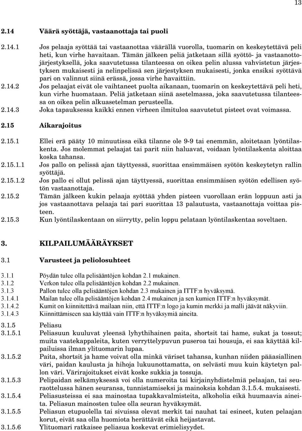 mukaisesti, jonka ensiksi syöttävä pari on valinnut siinä erässä, jossa virhe havaittiin. 2.14.