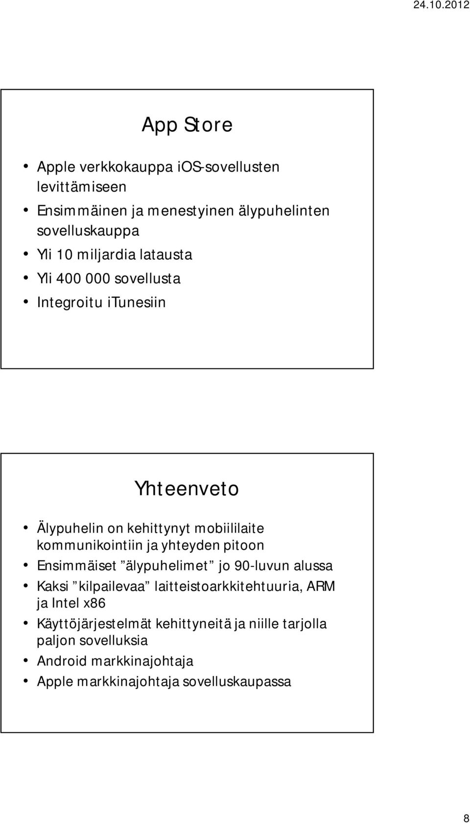 kommunikointiin ja yhteyden pitoon Ensimmäiset älypuhelimet jo 90-luvun alussa Kaksi kilpailevaa laitteistoarkkitehtuuria, ARM