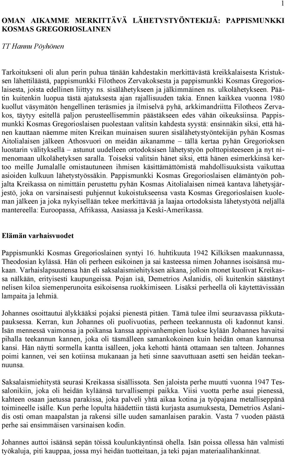Päätin kuitenkin luopua tästä ajatuksesta ajan rajallisuuden takia.