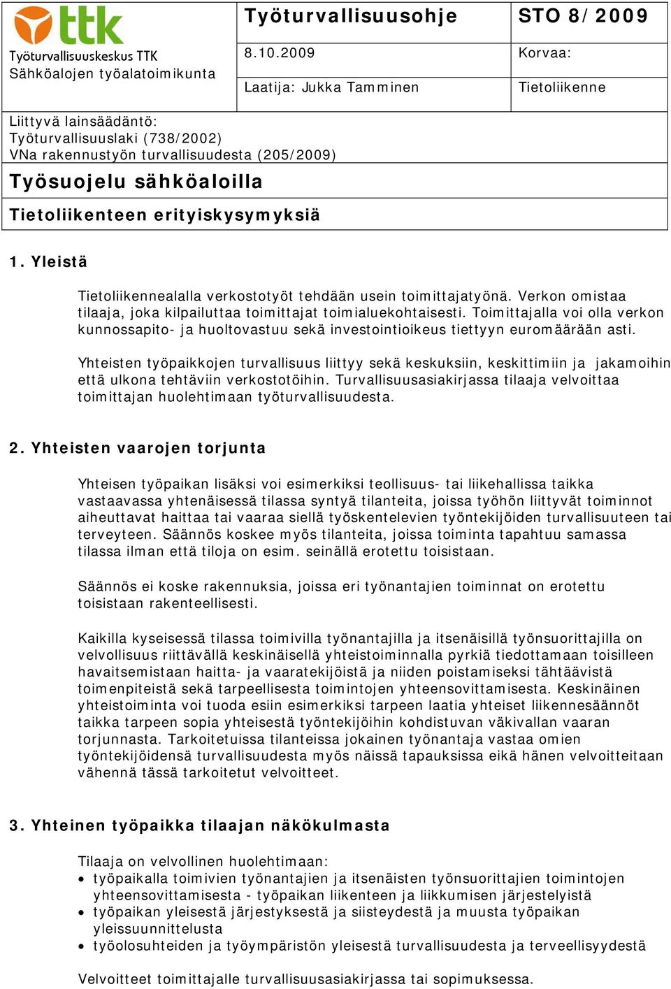 erityiskysymyksiä 1. Yleistä Tietoliikennealalla verkostotyöt tehdään usein toimittajatyönä. Verkon omistaa tilaaja, joka kilpailuttaa toimittajat toimialuekohtaisesti.