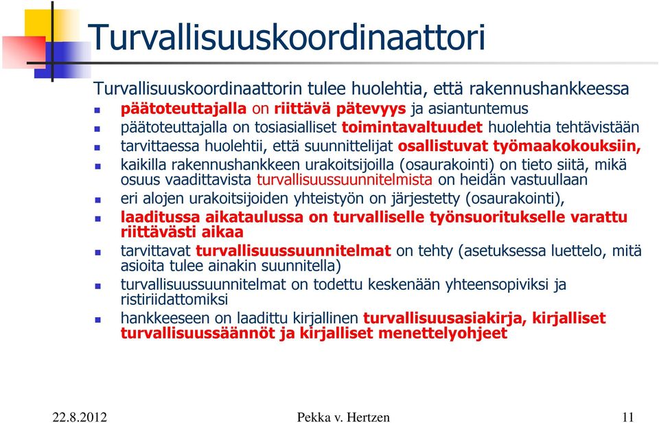 vaadittavista turvallisuussuunnitelmista on heidän vastuullaan eri alojen urakoitsijoiden yhteistyön on järjestetty (osaurakointi), laaditussa aikataulussa on turvalliselle työnsuoritukselle varattu