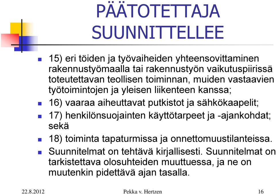 ja sähkökaapelit; 17) henkilönsuojainten käyttötarpeet ja -ajankohdat; sekä 18) toiminta tapaturmissa ja onnettomuustilanteissa.