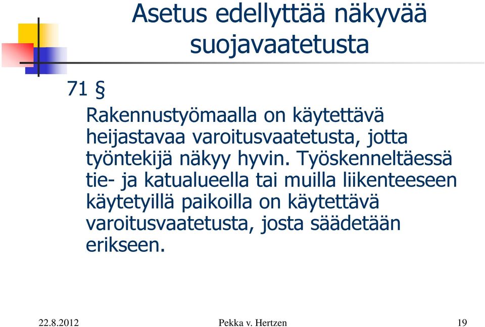 Työskenneltäessä tie- ja katualueella tai muilla liikenteeseen