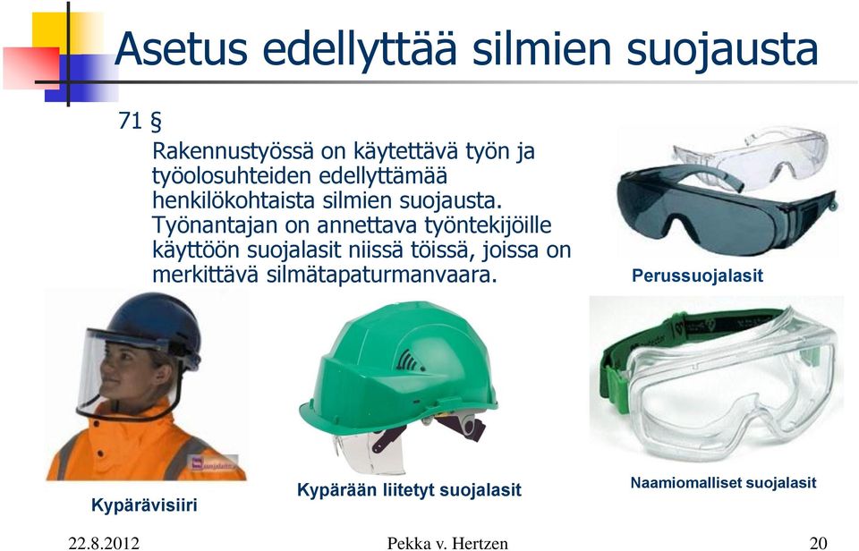 Työnantajan on annettava työntekijöille käyttöön suojalasit niissä töissä, joissa on
