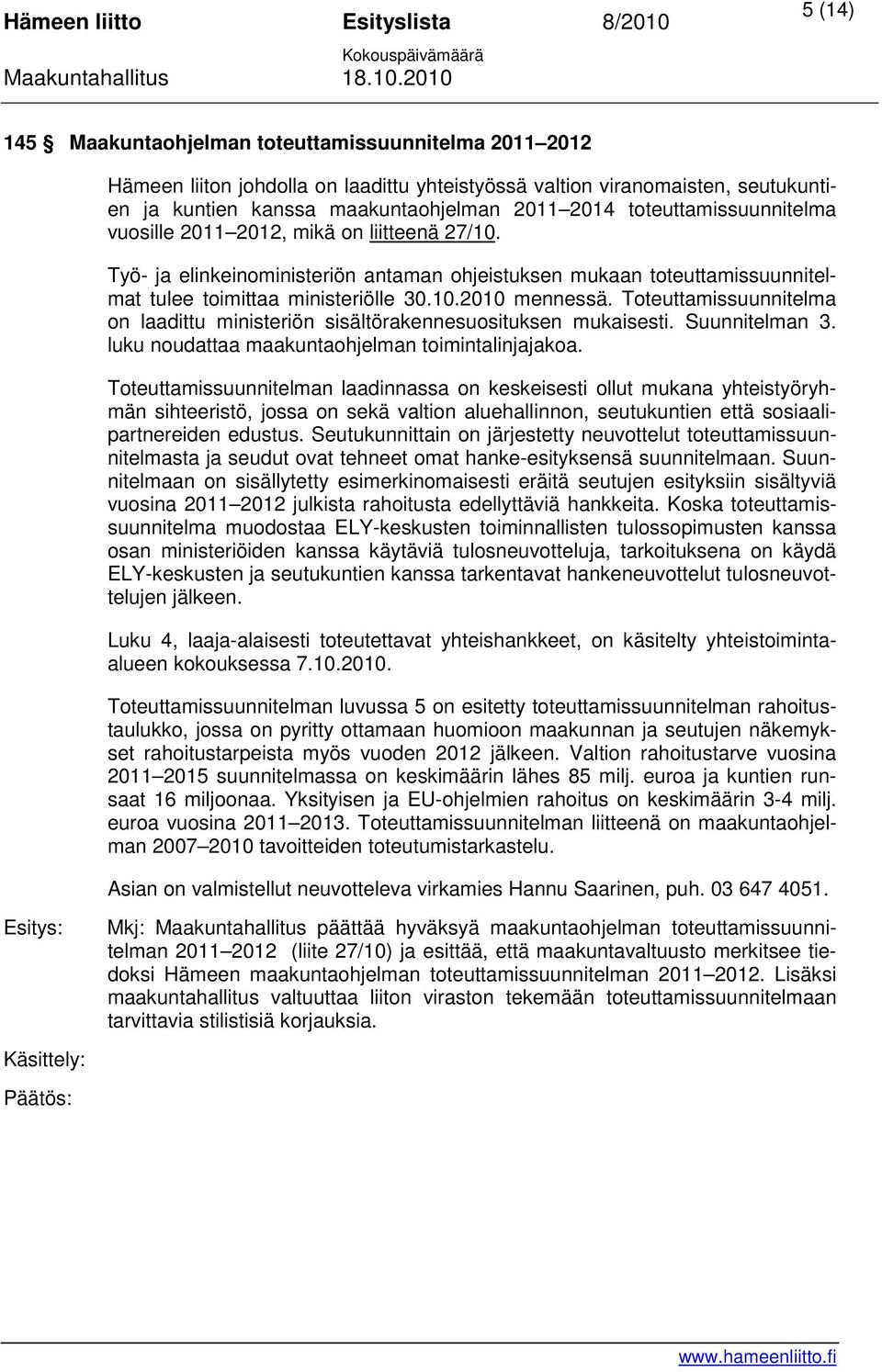 Toteuttamissuunnitelma on laadittu ministeriön sisältörakennesuosituksen mukaisesti. Suunnitelman 3. luku noudattaa maakuntaohjelman toimintalinjajakoa.