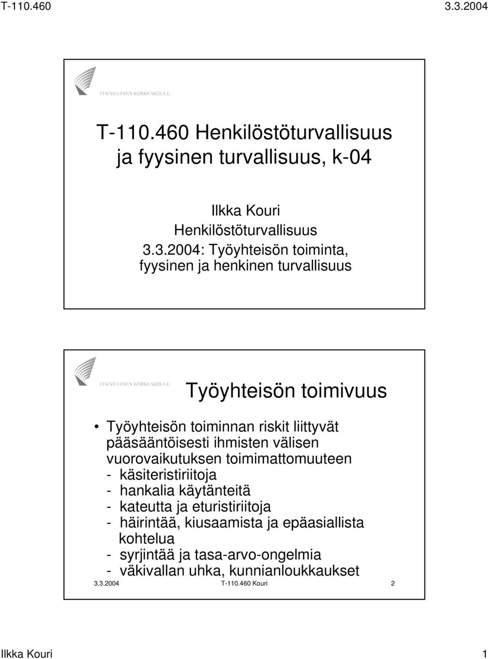 pääsääntöisesti ihmisten välisen vuorovaikutuksen toimimattomuuteen - käsiteristiriitoja - hankalia käytänteitä - kateutta ja