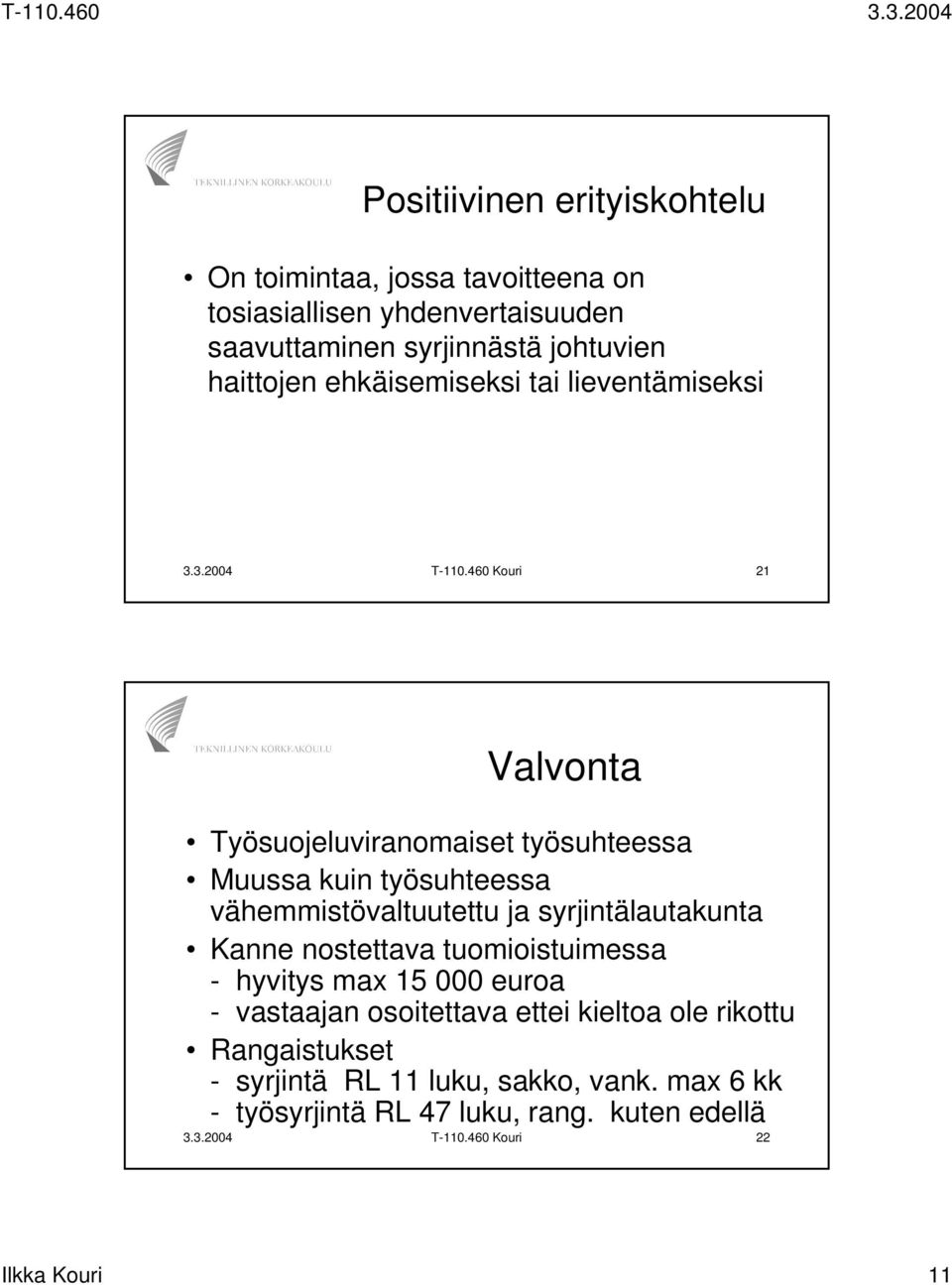 460 Kouri 21 Valvonta Työsuojeluviranomaiset työsuhteessa Muussa kuin työsuhteessa vähemmistövaltuutettu ja syrjintälautakunta Kanne nostettava