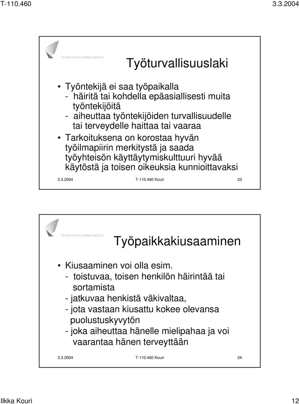 kunnioittavaksi 3.3.2004 T-110.460 Kouri 23 Työpaikkakiusaaminen Kiusaaminen voi olla esim.