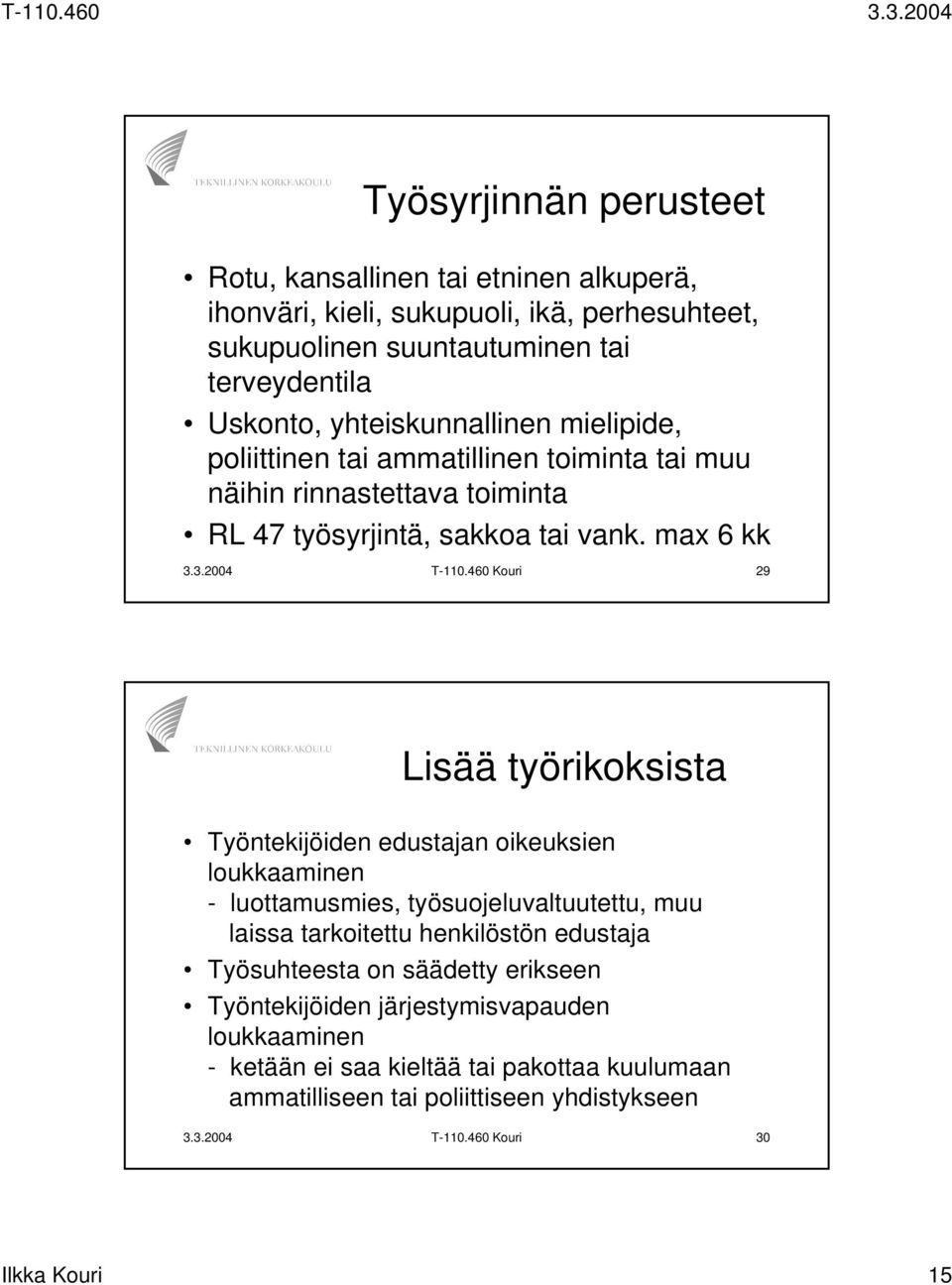 460 Kouri 29 Lisää työrikoksista Työntekijöiden edustajan oikeuksien loukkaaminen - luottamusmies, työsuojeluvaltuutettu, muu laissa tarkoitettu henkilöstön edustaja