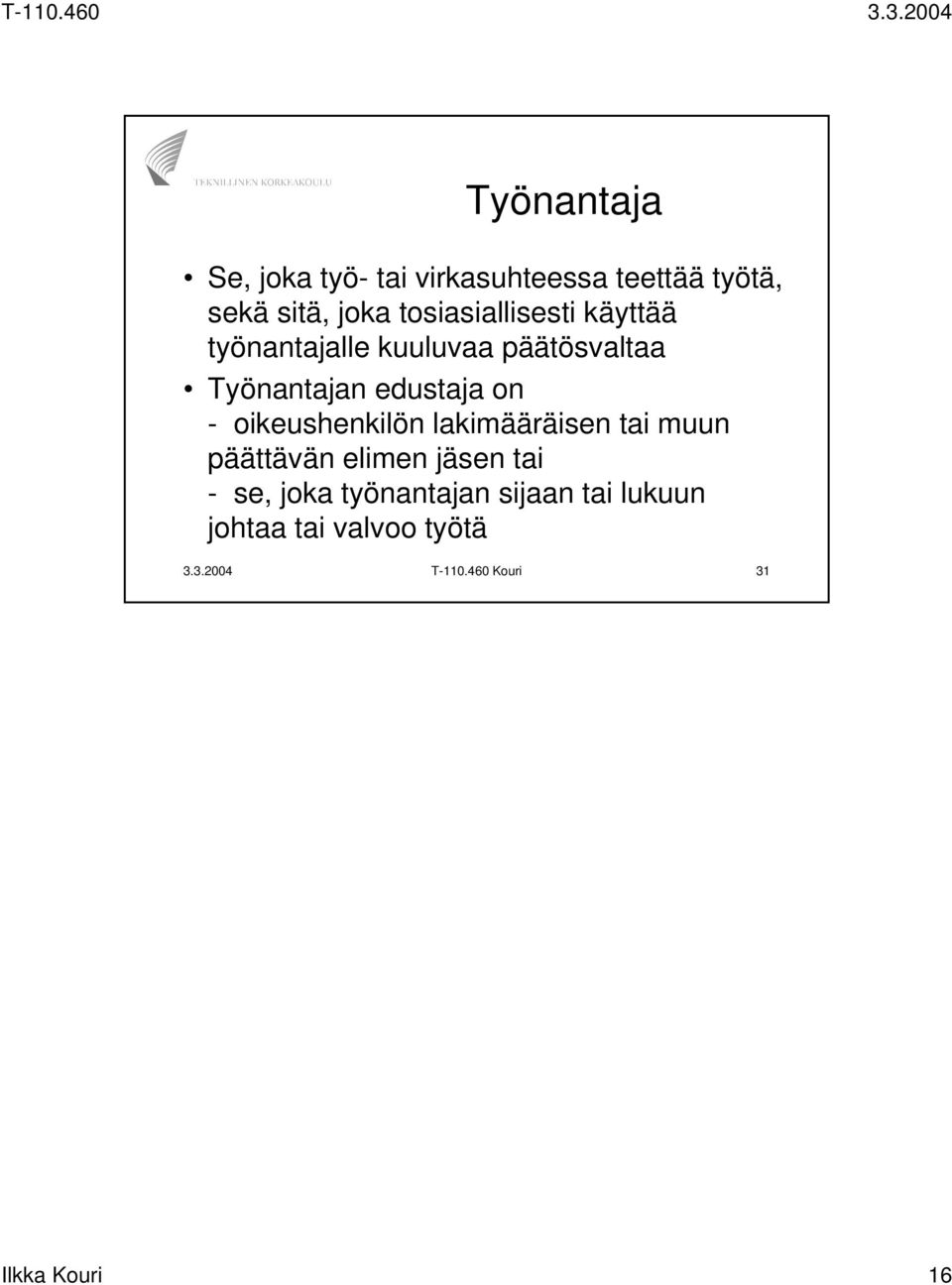 on - oikeushenkilön lakimääräisen tai muun päättävän elimen jäsen tai - se, joka