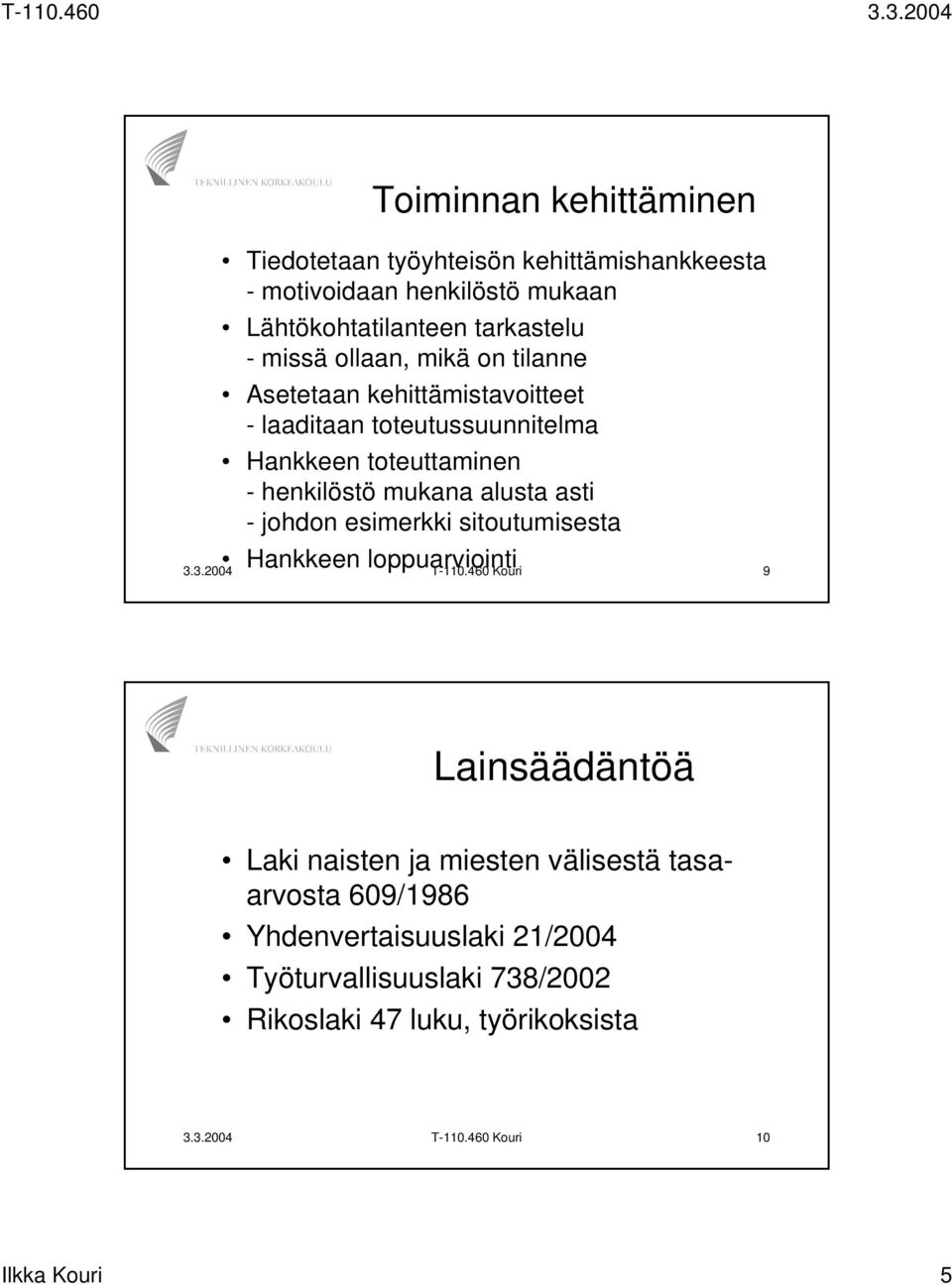 - johdon esimerkki sitoutumisesta Hankkeen loppuarviointi 3.3.2004 T-110.