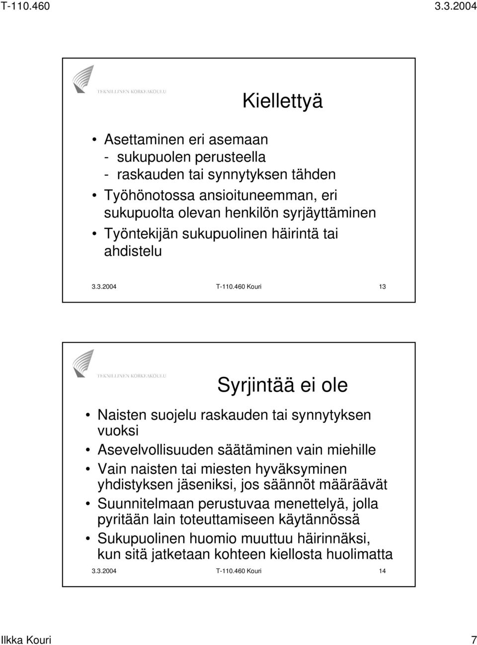 460 Kouri 13 Syrjintää ei ole Naisten suojelu raskauden tai synnytyksen vuoksi Asevelvollisuuden säätäminen vain miehille Vain naisten tai miesten hyväksyminen