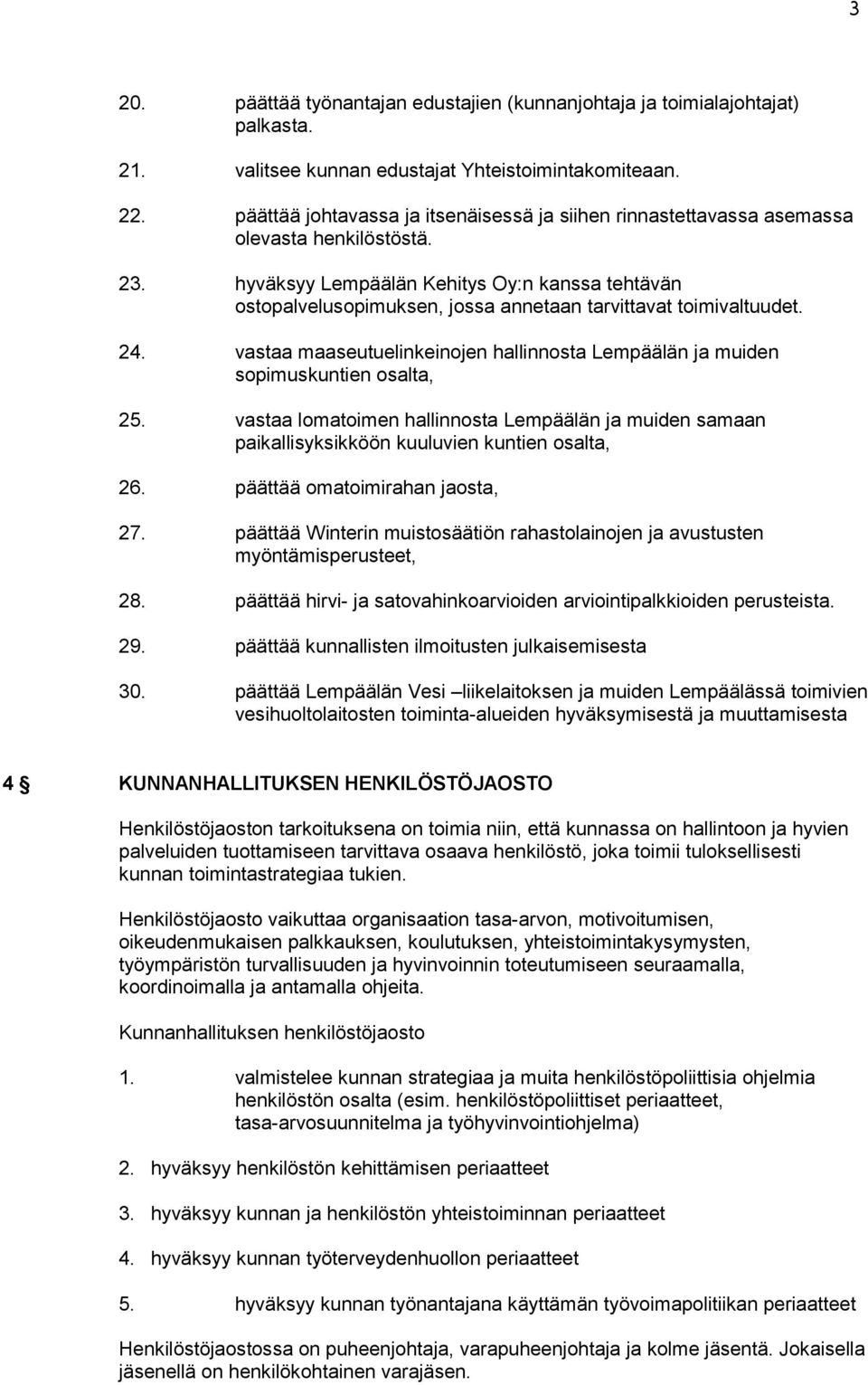 hyväksyy Lempäälän Kehitys Oy:n kanssa tehtävän ostopalvelusopimuksen, jossa annetaan tarvittavat toimivaltuudet. 24.