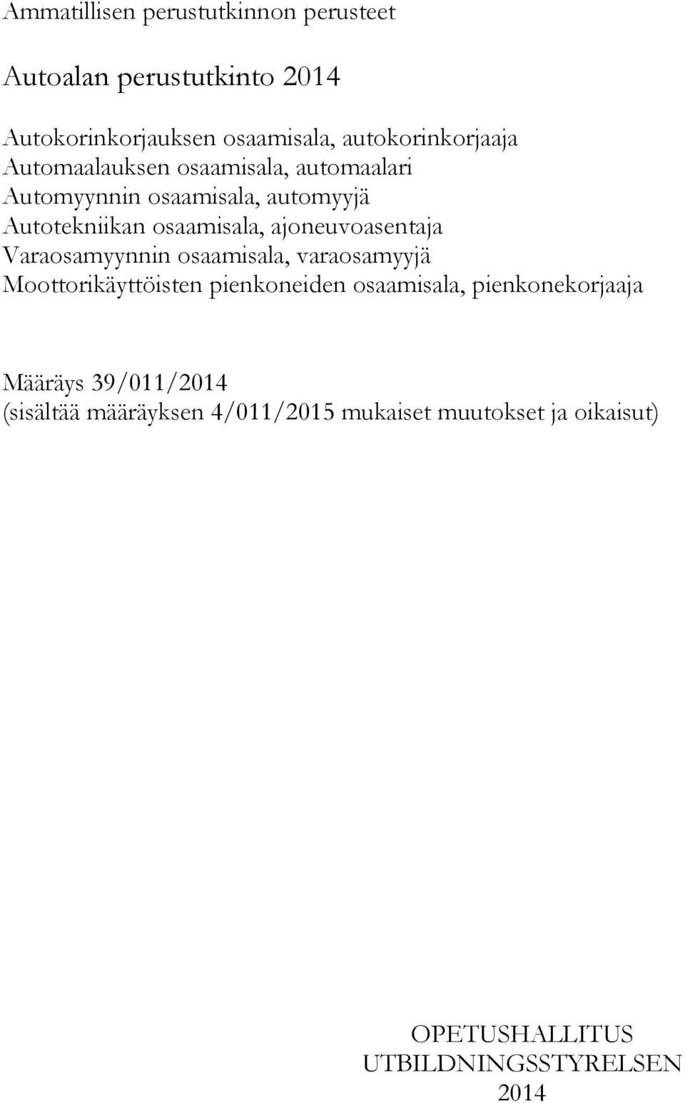 osaamisala, ajoneuvoasentaja Varaosamyynnin osaamisala, varaosamyyjä Moottorikäyttöisten pienkoneiden osaamisala,