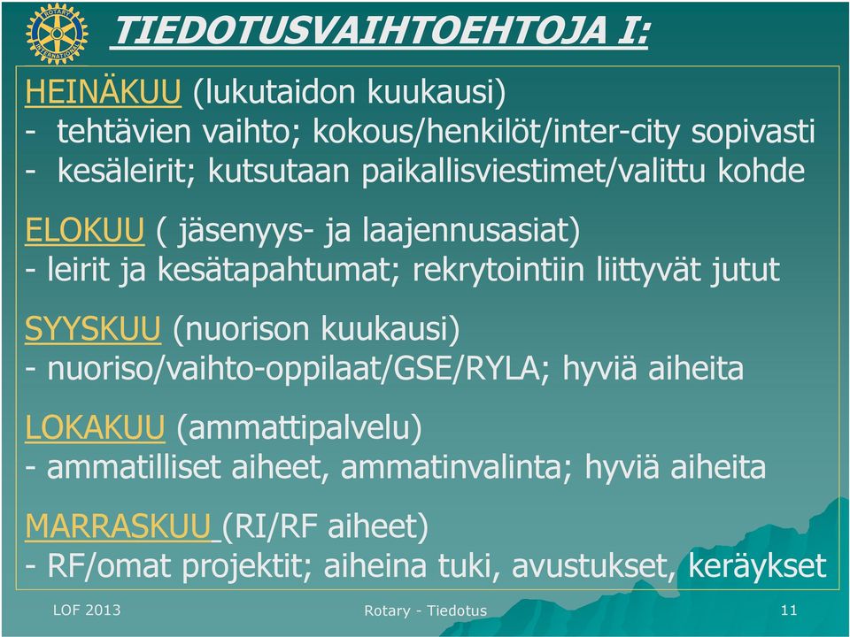 jutut SYYSKUU (nuorison kuukausi) - nuoriso/vaihto-oppilaat/gse/ryla; hyviä aiheita LOKAKUU (ammattipalvelu) - ammatilliset aiheet,